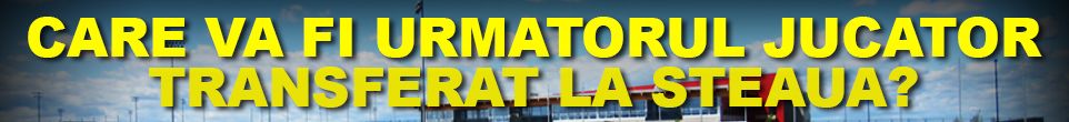 Pariuri. Cote pentru "Urmatorul transfer la Steaua"!