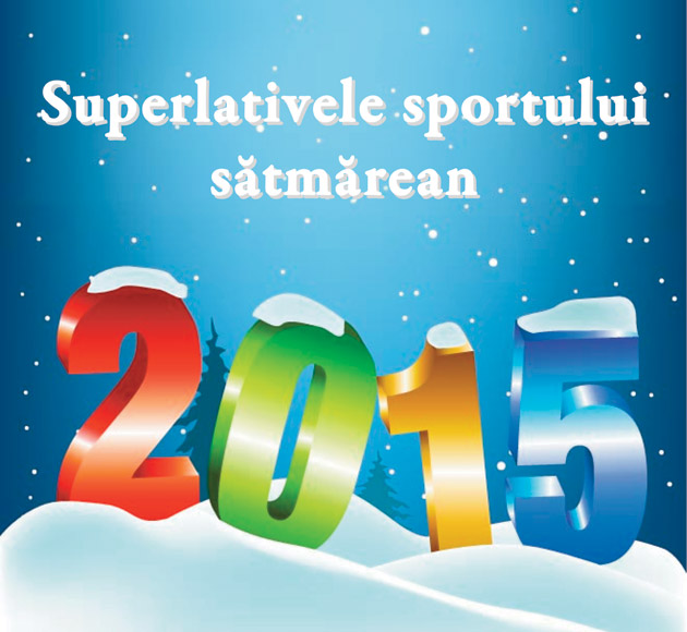 Superlativele anului 2015 în sportul sătmărean