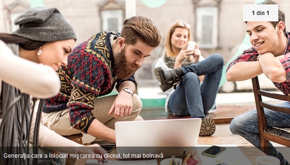 Generaţia care a înlocuit mişcarea cu click-ul, tot mai bolnavă
