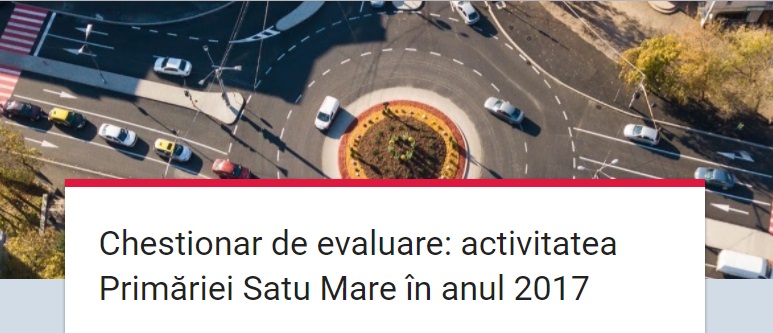 Ce părere aveți despre activitatea Primăriei în 2017? Chestionar de evaluare