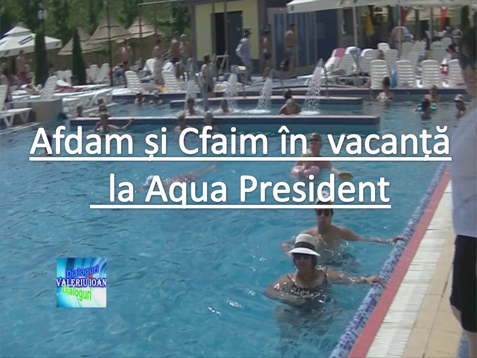 FOTO-VIDEO-REPORTAJ în exclusivitate cu Afdam și Cfaim în vacanță la AQUA PRESIDENT