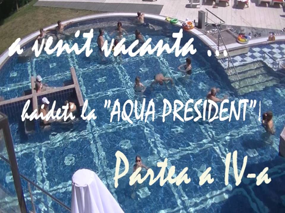 VIDEO-FOTO-REPORTAJ în EXCLUSIVITATE. Reportaj în exclusivitate Afdam și Cfaim în vacanță la AQUA PRESIDENT (IV)