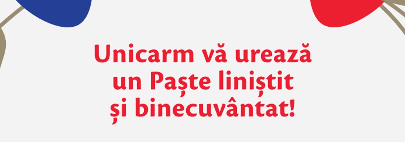 UNICARM VĂ UREAZĂ UN PAȘTE LINISTIT ȘI BINECUVÂNTAT