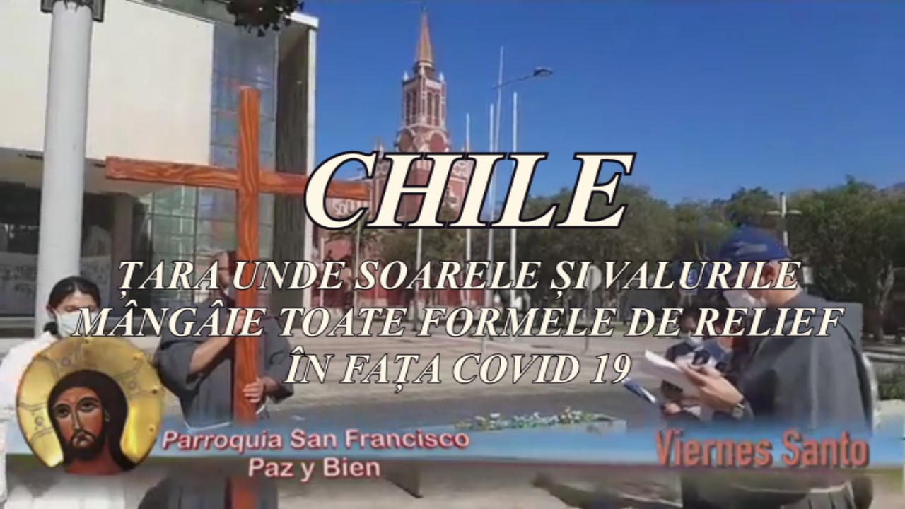 VIDEO - EDITORIAL ÎN EXCLUSIVITATE CHILE – țara unde valurile și soarele mângâie toate formele de relief în fața COVID 19