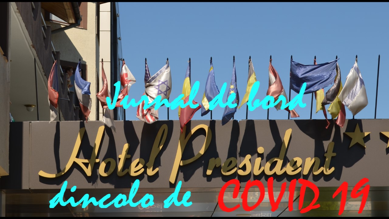JURNAL DE BORD-   COMPLEXUL TURISTIC ”PRESIDENT” DINCOLO DE COVID 19 (FOT0 / VIDEO)