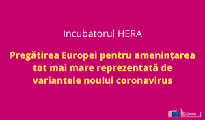 Plan european de pregătire în domeniul bioapărării împotriva variantelor virusului care cauzează COVID-19: Incubatorul HERA