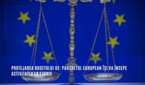 De la 1 iunie Parchetul European (EPPO) anchetează infracțiunile ce au afectat bugetul Uniunii Europene