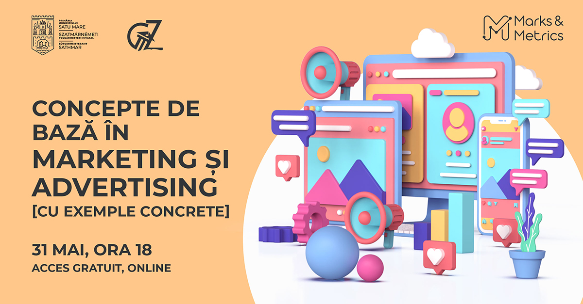 Concepte de bază în Advertising si Marketing [Cu exemple concrete] - un nou workshop lansat de Primăria Municipiului Satu Mare