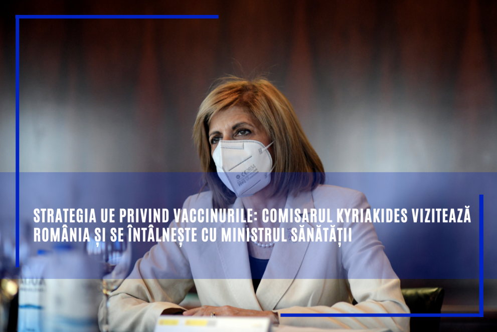 Astăzi Stella Kyriakides discută cu Ioana Mihăilă la București  și Petrești strategia UE privind vaccinurile și vaccinările