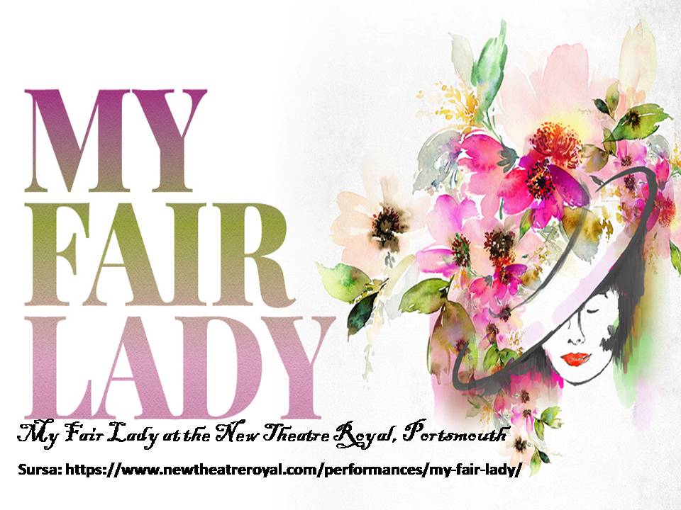 Caleidoscop muzical - incursiuni în cultura muzicală a lumii – ”My fair lady” – o lume muzicală cu ”prinți și cerșetori în continuă redescoperire”