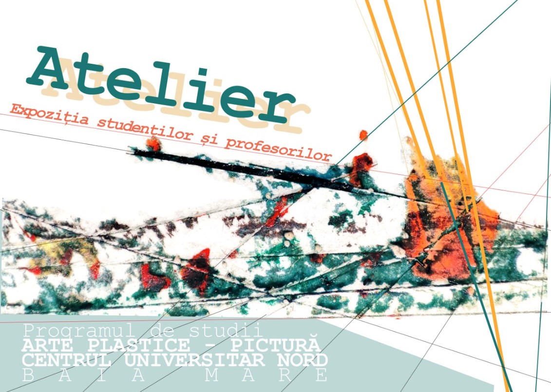 ATELIER – Expoziția studenților și profesorilor de la Programul de Arte Plastice – PICTURĂ