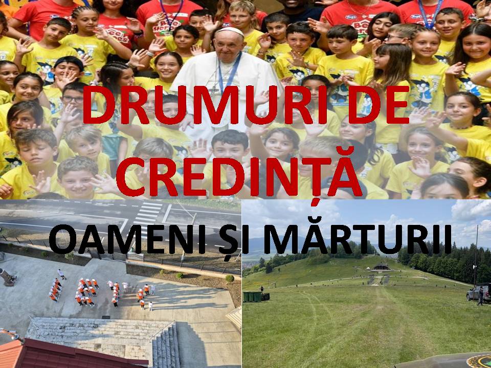 VERTICALI PENTRU ROMÂNIA : DE  LA CSÍKSOMLYO  LA BOTIZ UN PAS DE CREDINȚĂ MARE CÂT ROMÂNIA