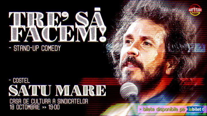 𝗖𝗼𝘀𝘁𝗲𝗹 "𝗧𝗿𝗲' 𝘀𝗮̆ 𝗳𝗮𝗰𝗲𝗺" - show de Stand-up Comedy la Satu Mare