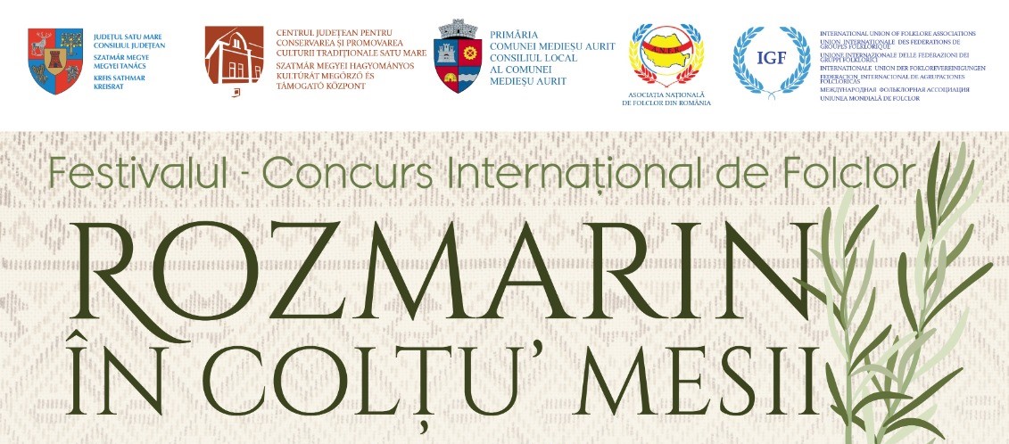 Festivalului – Concurs Internațional de Folclor  ,,ROZMARIN ÎN COLȚU’ MESII’’  ediția a -IX- a. Invitat special: Deți Iuga