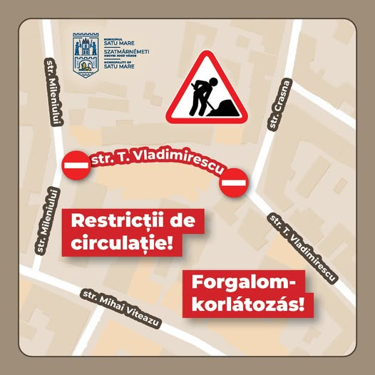 Restricții de circulație pe strada Tudor Vladimirescu din Satu Mare
